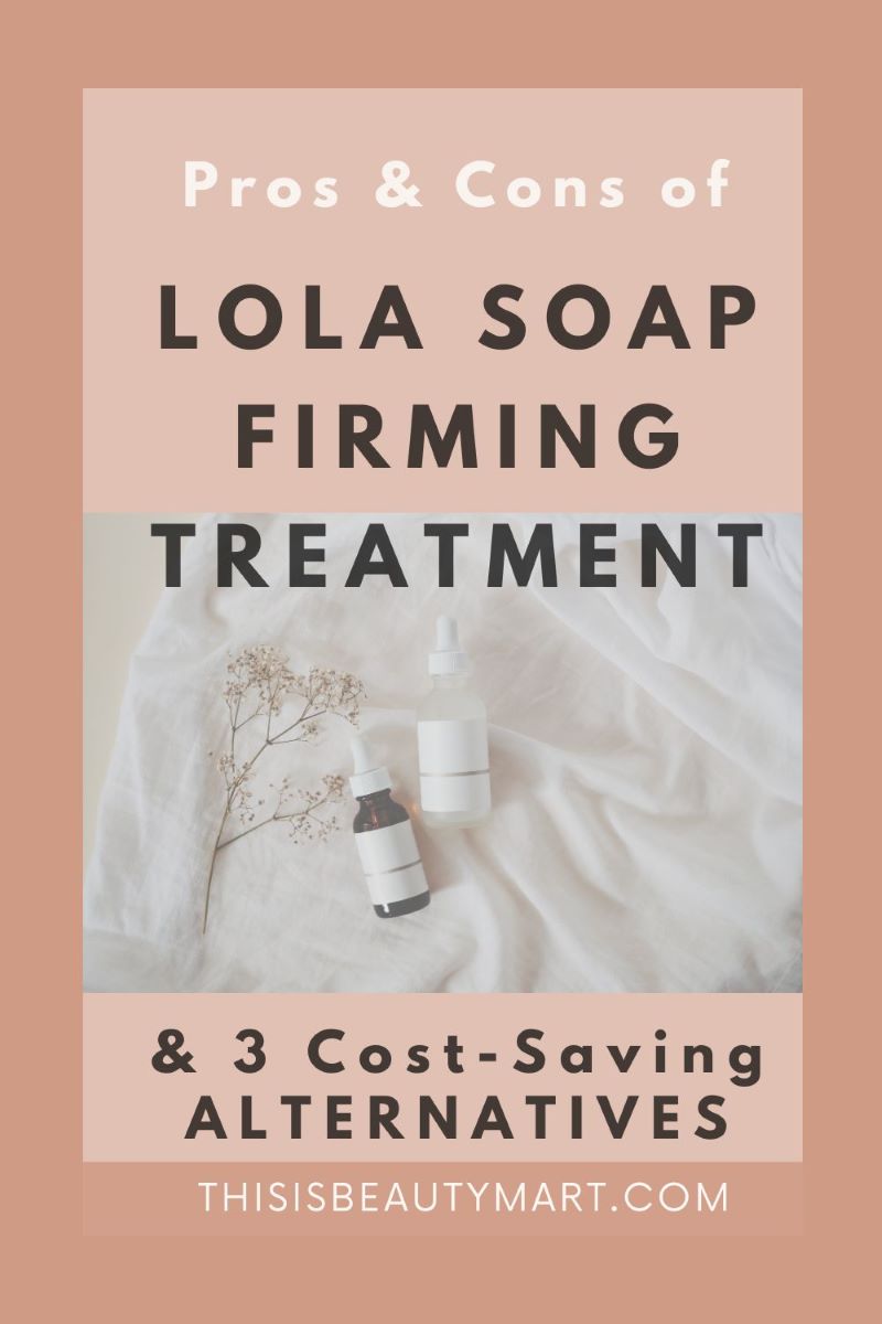 Lola Soap Firming Treatment Pros And Cons 2024 This Is Beauty Mart 1181